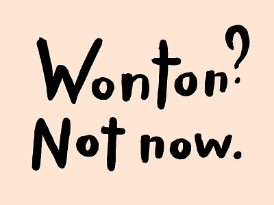 Wonton? Now now.