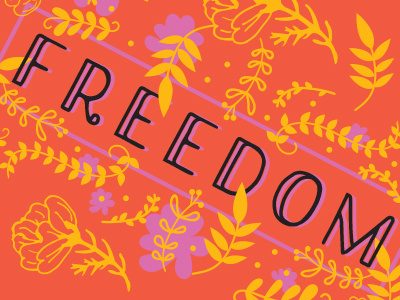 Freedom flowers freedom illustration leaves type typogaphy