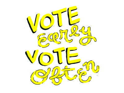 VOTE EARLY VOTE OFTEN