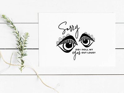 Sorry did I roll my eyes out loud? design eyes graphic design illustration roll eyes vector