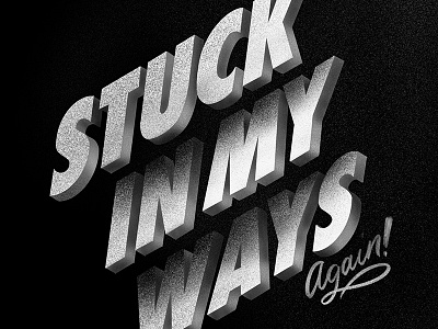 STUCK IN MY WAYS AGAIN art artdirection design illustration lettering type typography