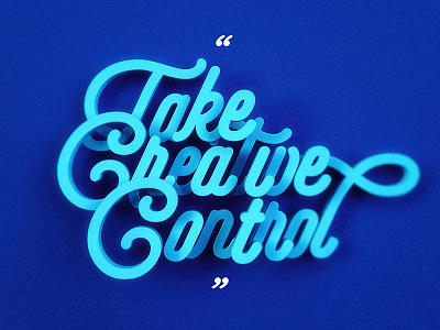 Take Creative Control 3d 3dtype adobe art blue creative lettering photoshop script typography