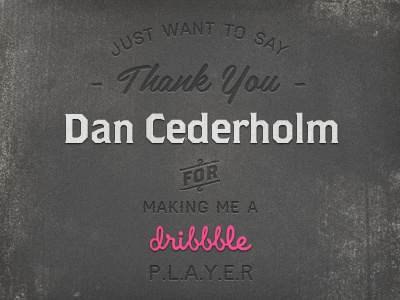 Thank You "Dan Cederholm" (SimpleBits) belinda brothers cederholm dan cederholm dribbble font fonts grey grunge haymaker invitation invite invited losttype player simplebits thank thank you thanks typo typography