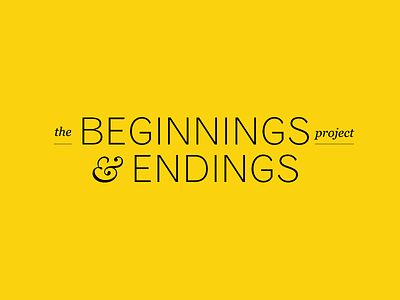The Beginnings & Endings Project