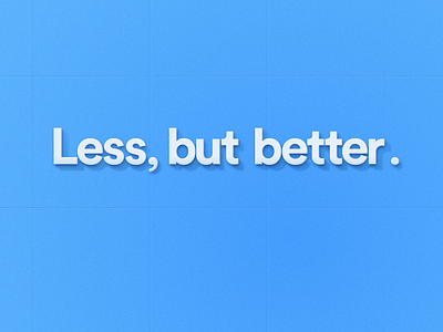 Less, but better. typeface