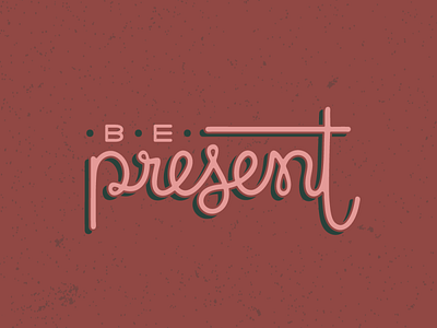 Be Present 2020 graphic design graphic designer grunge lettering new years present resolution typography