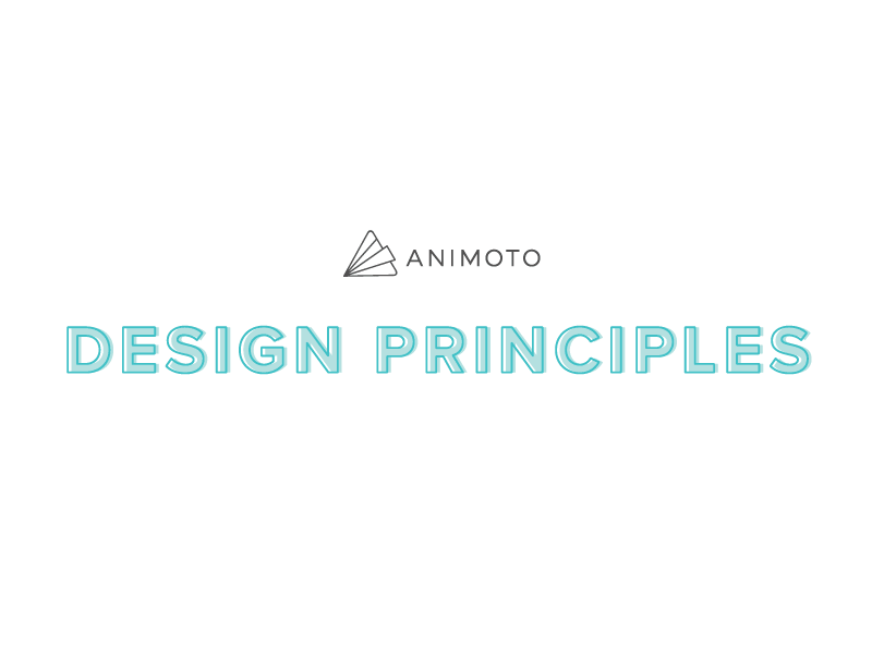 Animoto Design Principles design principles