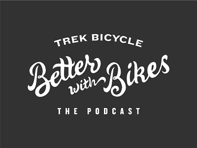 Trek "Better with Bikes" podcast logo bicycle bikes branding cycling design hand lettering logo type typography vector