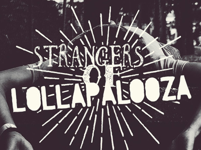 Strangers of Lollapalooza black and white design music photo photography portrait typography
