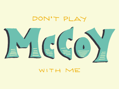 Don't play McCoy with me!
