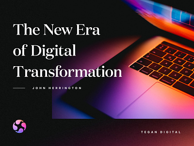 The New Era of Digital Transformation agency blog computer design digital studio tegan transformation web
