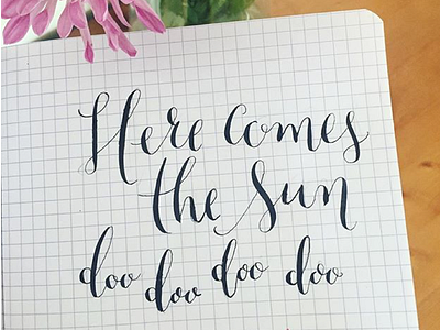 Here comes the sun calligraphy hand lettering ink modern calligraphy