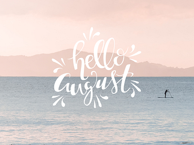 Hello August!