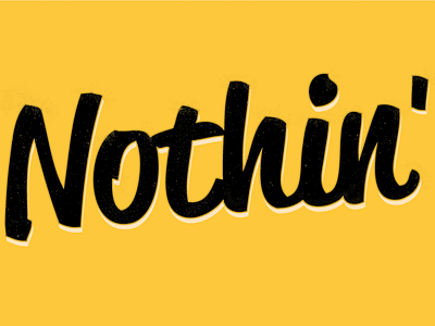Nothin