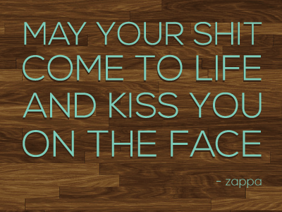 A Good One quote thin type typography wood zappa