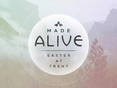 Made Alive:: Easter 2014 alive ambient bubble church easter halo mountain nature vast
