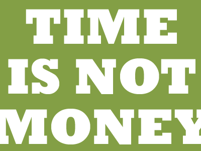 Time is not money green money rockwell slogan time