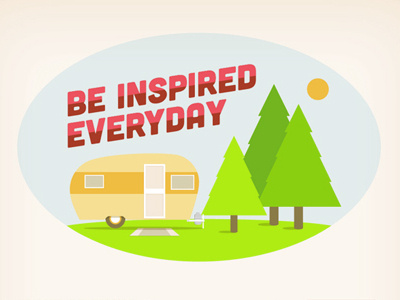 Be Inspired Everyday be inspired everyday camper camping forest inspiration inspired nature outdoors spring summer trailer trees vintage woods