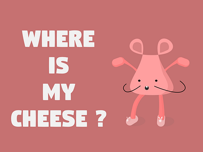 Where Is My Cheese?