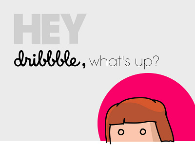 Hey dribbble, What's up? app branding clear debut design icon illustration mascot simple typography ui vector