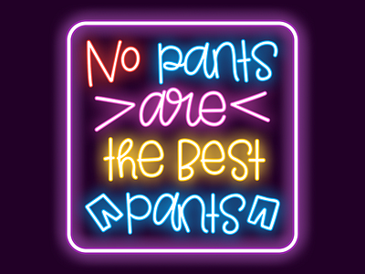 No pants are the best pants | Neon Lettering