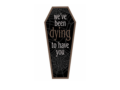 We’ve been dying to have you. coffin dying halloween spooky