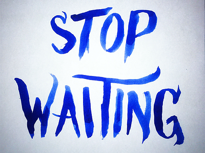 Stop Waiting brush script lettering typography