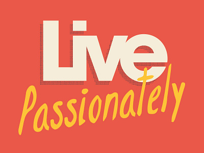 Live Passionately avant garde bold bright california halftone kern positive tracking type