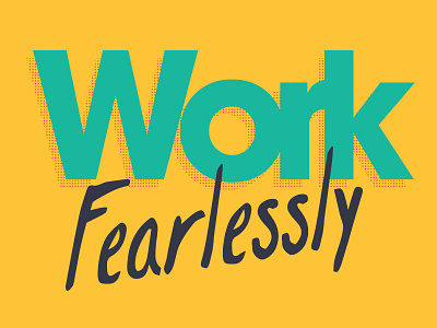 Work Fearlessly avant garde bold bright california halftone kern positive tracking type