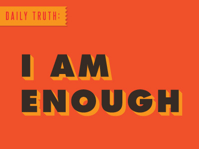 I Am Enough - Daily Truth daily truth i am enough truth typography