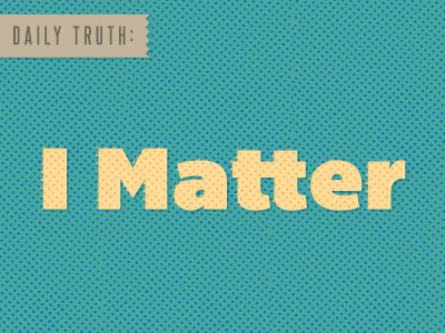 I Matter daily truth i matte truth