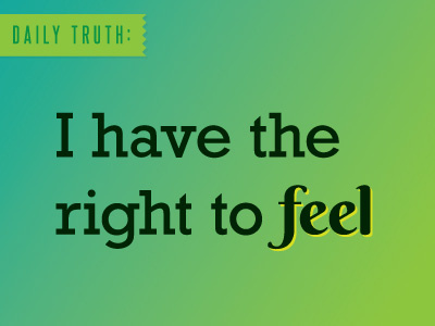 I have the right to feel - Daily Truth