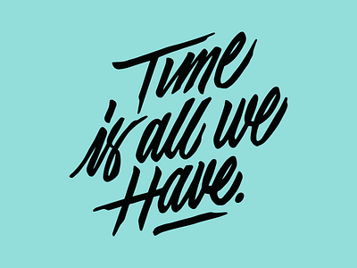 Time is all we have brush lettering calligraphy goodtype hand lettering illustration jack gudgin lettering lettering illustration typegang wordmark