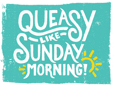 Queasy Like Sunday Morning design funny hand drawn lettering morning queasy sunday sunny teal texture type typography