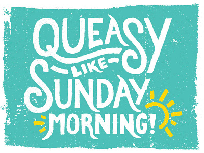 Queasy Like Sunday Morning