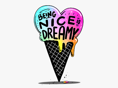 BE NICE AND CREAMY FOR SOME ICE DREAMY! colors dreams dreamy food heart ice cream cone icecream illustration nice positive positivity rainbow