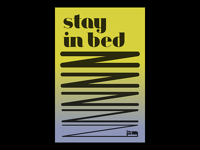Stay in Bed art artwork bed design gradient graphic design illustration illustrator poster poster art poster design posters sleep sleepy type typographic typographic poster typography typography art z