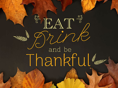 Eat, Drink, and Be Thankful drink eat thankful thanksgiving
