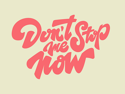 DONT STOP ME NOW lettering typography