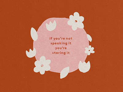 If You're Not Speaking It You're Storing It atomica circle cut outs emotions flat flat illustration floral graphic design illustration illustrator mental health paper texture self care texture truegrittexturesupply typography vector illustration warm