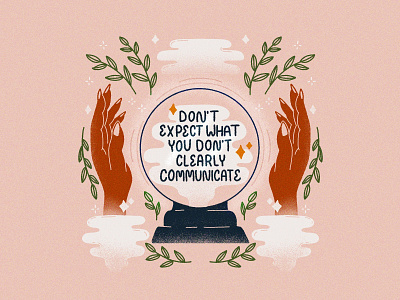 Don't Expect What You Don't Clearly Communicate communicate communication crystal ball expectations floral grain grain texture hand lettering hands illustration ipadproart lettered quote lettering mind reader procreate psychic quote texture tgts truegrittexturesupply