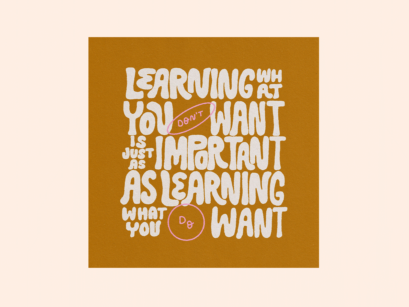 Learning What You Don't Want atomica do want flat graphic design growing growth hand lettering illustration ipad ipad pro learning lettering paper texture procreate texture truegrittexturesupply typography