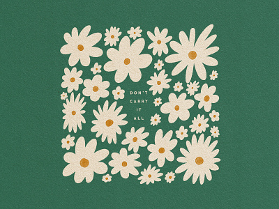 Don't carry it all digital art dont carry it all flat illustration floral illustration florals flowers imperfect ipad art lyrics mental health photoshop procreate quote texture textured illustration the decemberists true grit texture supply type typography wonky