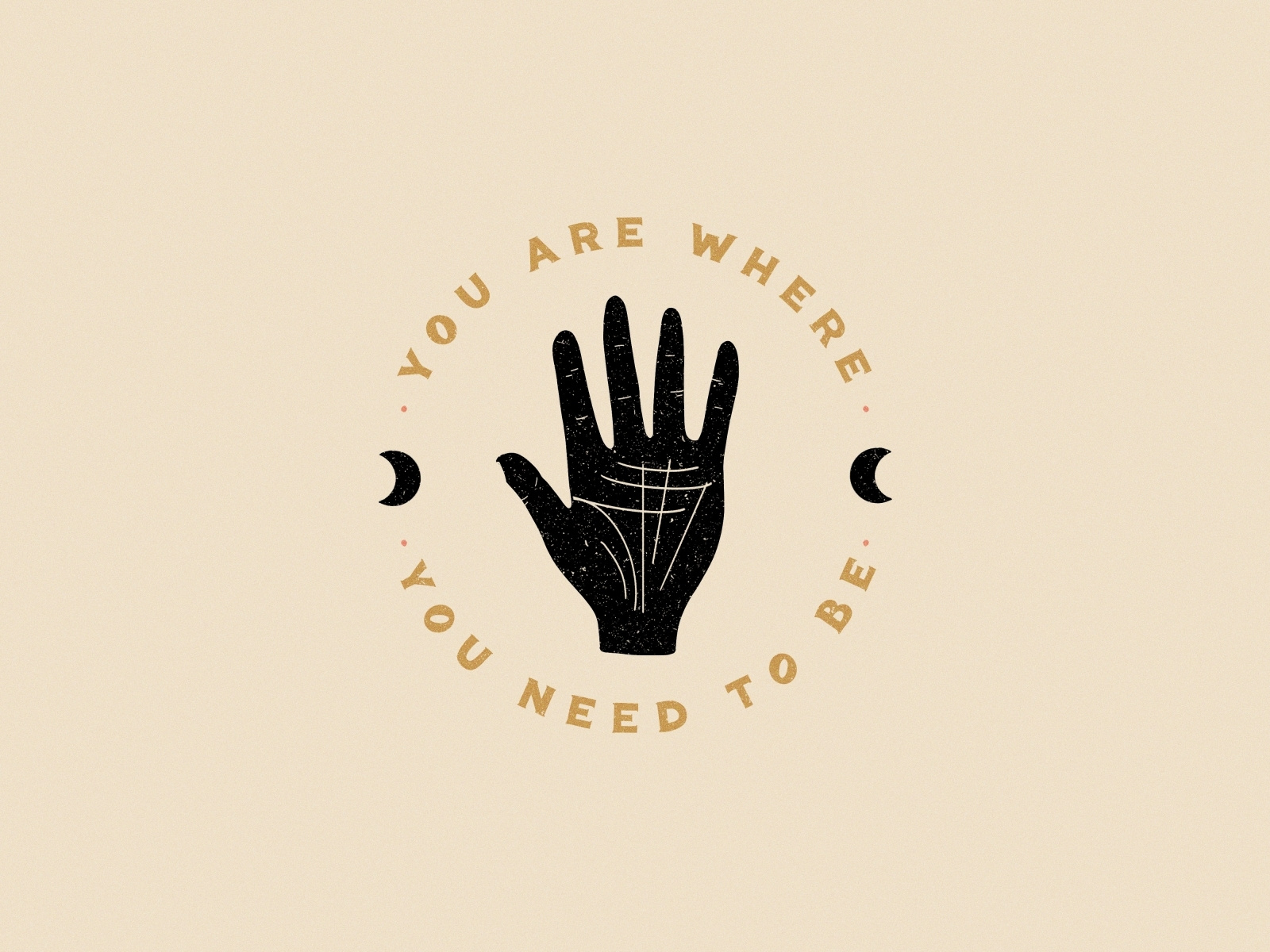 You Are Where You Need To Be By Tyler Elise Blinderman On Dribbble