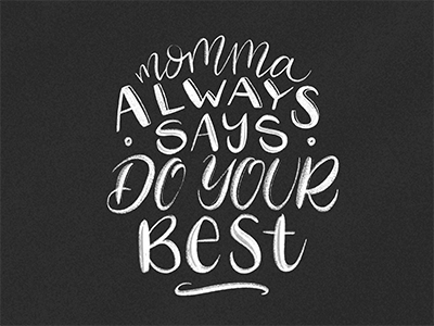 Momma Always Says black white calligraphy chalk chalk lettering child classic cursive do your best fun lettering mom typography