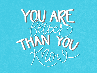 You are better than you know