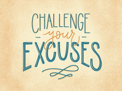 Challenge Your Excuses bright challenge cheerful classic cursive excuses hopeful inspiration inspirational lettering quote typography