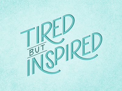 Tired but Inspired bright cheerful classic conflict hopeful inspiration inspirational lettering logo quote tired typography