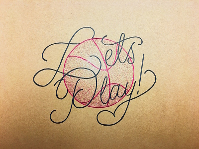 Let's Play! calligraphy debut dribbble handlettering hand lettering lettering stipple stippling