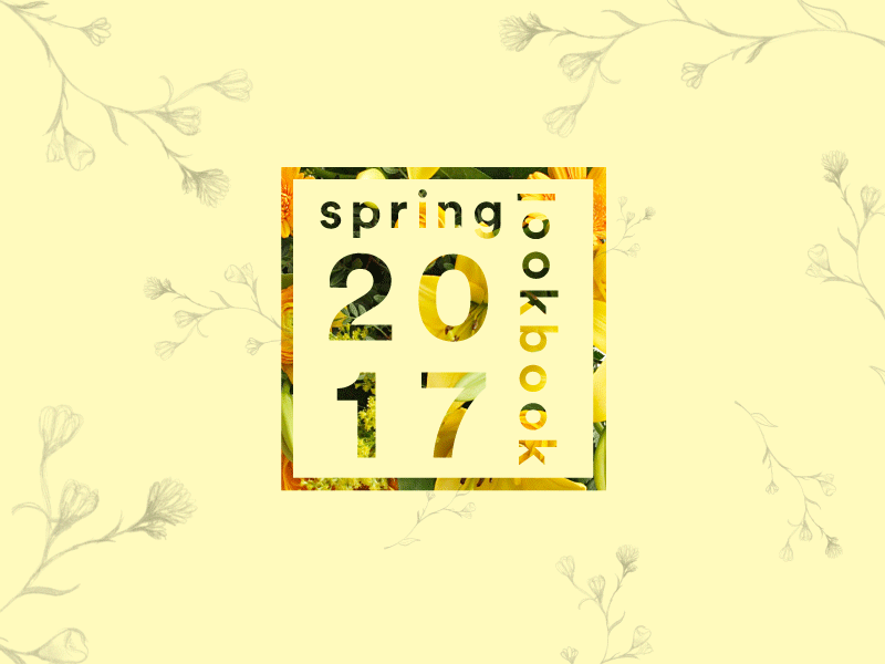 Lookbook -- Spring 2017 2017 floral florals flowers lookbook spring yellow